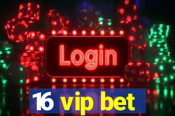 16 vip bet